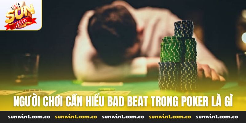 Người chơi cần hiểu Bad Beat trong Poker là gì